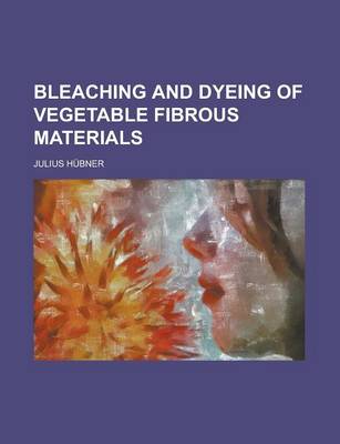 Book cover for Bleaching and Dyeing of Vegetable Fibrous Materials