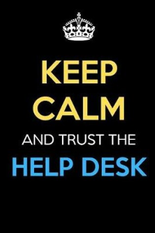 Cover of Keep Calm And Trust The Help Desk