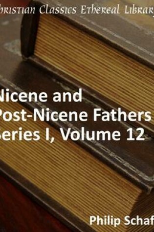 Cover of Nicene and Post-Nicene Fathers, Series 1, Volume 12