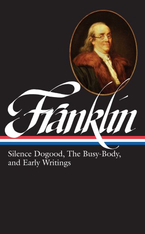 Cover of Benjamin Franklin: Silence Dogood, The Busy-Body, and Early Writings (LOA #37a)