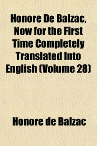 Cover of Honore de Balzac, Now for the First Time Completely Translated Into English (Volume 28)