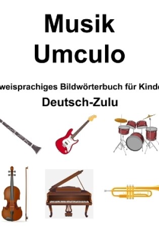Cover of Deutsch-Zulu Musik / Umculo Zweisprachiges Bildw�rterbuch f�r Kinder