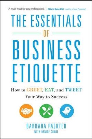 Cover of The Essentials of Business Etiquette: How to Greet, Eat, and Tweet Your Way to Success