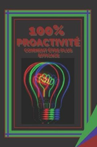 Cover of 100% Proactivite Comment Etre Plus Efficace
