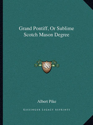 Book cover for Grand Pontiff, or Sublime Scotch Mason Degree