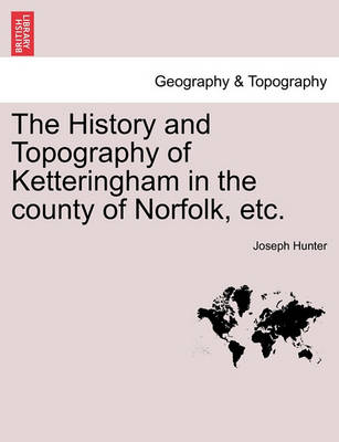 Book cover for The History and Topography of Ketteringham in the County of Norfolk, Etc.