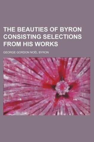 Cover of The Beauties of Byron Consisting Selections from His Works