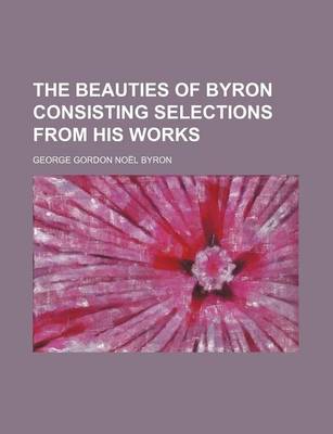 Book cover for The Beauties of Byron Consisting Selections from His Works