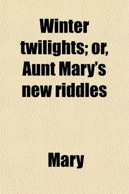 Book cover for Winter Twilights; Or Aunt Mary's New Riddles