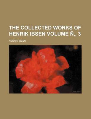 Book cover for The Collected Works of Henrik Ibsen Volume N . 3