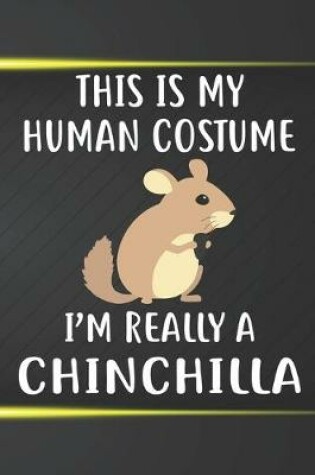 Cover of This Is My Human Costume I'm Really A Chinchilla Notebook Journal