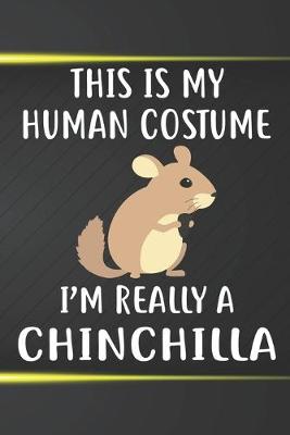 Book cover for This Is My Human Costume I'm Really A Chinchilla Notebook Journal