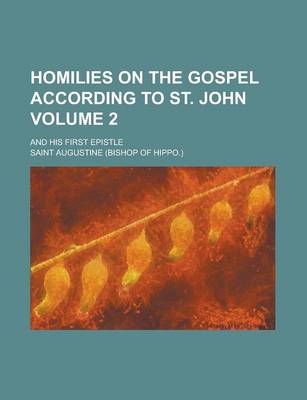 Book cover for Homilies on the Gospel According to St. John; And His First Epistle Volume 2