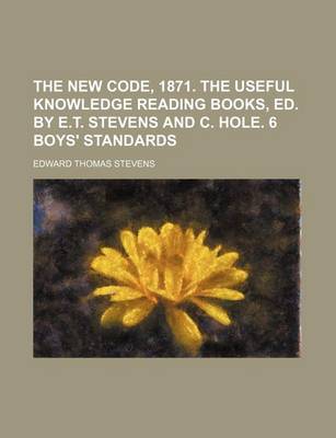 Book cover for The New Code, 1871. the Useful Knowledge Reading Books, Ed. by E.T. Stevens and C. Hole. 6 Boys' Standards