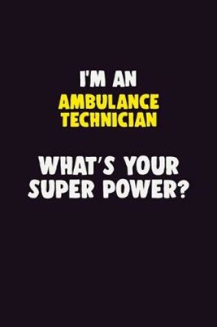 Cover of I'M An Ambulance Technician, What's Your Super Power?