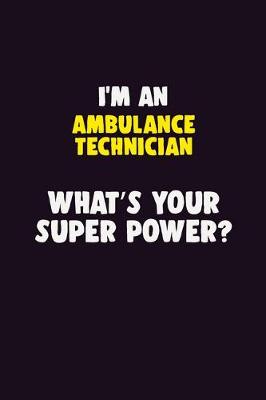 Book cover for I'M An Ambulance Technician, What's Your Super Power?