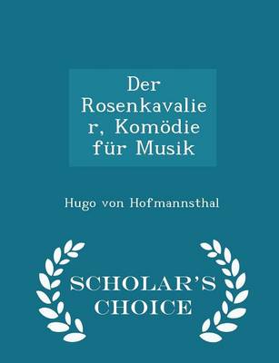 Book cover for Der Rosenkavalier, Komödie Für Musik - Scholar's Choice Edition