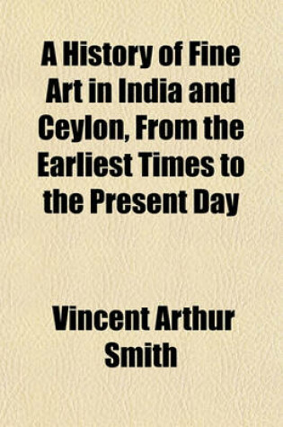 Cover of A History of Fine Art in India and Ceylon, from the Earliest Times to the Present Day