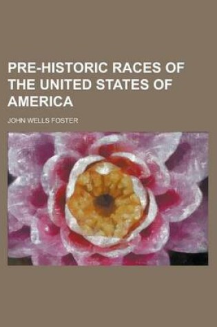 Cover of Pre-Historic Races of the United States of America