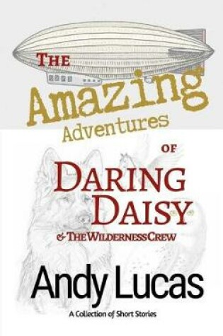 Cover of The Amazing Adventures of Daring Daisy & the Wilderness Crew