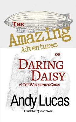 Cover of The Amazing Adventures of Daring Daisy & the Wilderness Crew