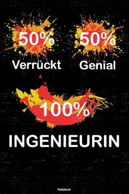 Book cover for 50% Verruckt 50% Genial 100% Ingenieurin Notizbuch