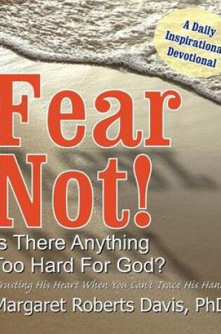 Cover of Fear Not! Is There Anything Too Hard for God?