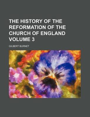 Book cover for The History of the Reformation of the Church of England Volume 3