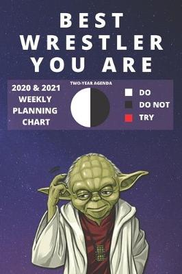 Book cover for 2020 & 2021 Two-Year Weekly Planner For Best Wrestler Gift - Funny Yoda Quote Appointment Book - Two Year Daily Agenda Notebook For Wrestling Student or Coach