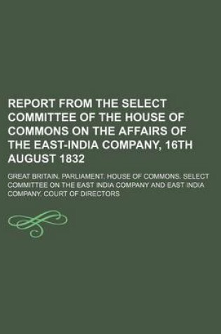 Cover of Report from the Select Committee of the House of Commons on the Affairs of the East-India Company, 16th August 1832