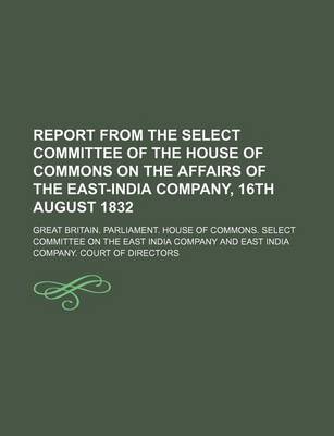 Book cover for Report from the Select Committee of the House of Commons on the Affairs of the East-India Company, 16th August 1832