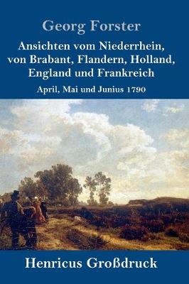Book cover for Ansichten vom Niederrhein, von Brabant, Flandern, Holland, England und Frankreich (Großdruck)