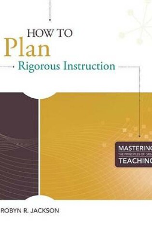 Cover of How to Plan Rigorous Instruction (Mastering the Principles of Great Teaching Series)