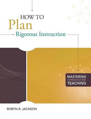 Book cover for How to Plan Rigorous Instruction (Mastering the Principles of Great Teaching Series)