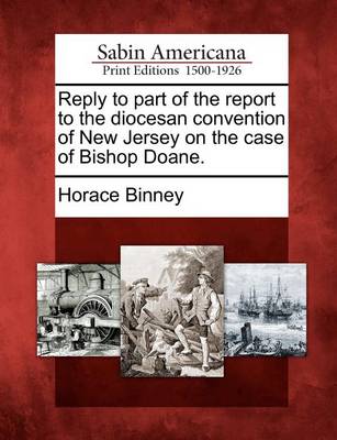 Book cover for Reply to Part of the Report to the Diocesan Convention of New Jersey on the Case of Bishop Doane.