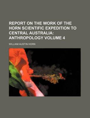 Book cover for Report on the Work of the Horn Scientific Expedition to Central Australia Volume 4