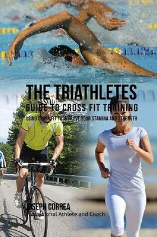 Cover of The Triathletes Guide to Cross Fit Training