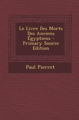 Cover of Le Livre Des Morts Des Anciens Egyptiens - Primary Source Edition