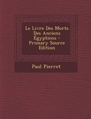 Book cover for Le Livre Des Morts Des Anciens Egyptiens - Primary Source Edition