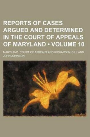 Cover of Reports of Cases Argued and Determined in the Court of Appeals of Maryland (Volume 10)