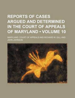 Book cover for Reports of Cases Argued and Determined in the Court of Appeals of Maryland (Volume 10)