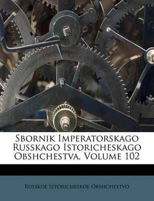 Book cover for Sbornik Imperatorskago Russkago Istoricheskago Obshchestva, Volume 102