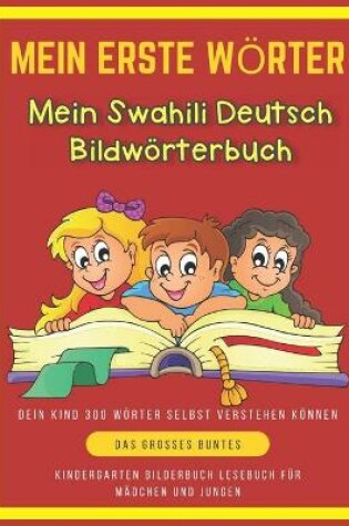 Cover of Mein Erste Woerter Mein Swahili Deutsch Bildwoerterbuch. Dein Kind 300 Woerter Selbst Verstehen Koennen.