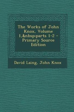 Cover of Works of John Knox, Volume 1, Parts 1-2