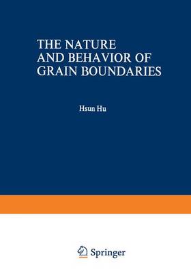 Cover of The Nature and Behavior of Grain Boundaries