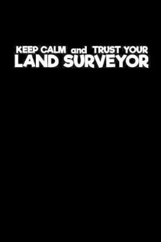 Cover of Keep Calm and Trust Land Surveyor