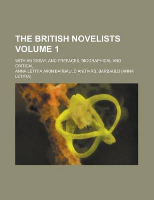 Book cover for The British Novelists; With an Essay, and Prefaces, Biographical and Critical Volume 1