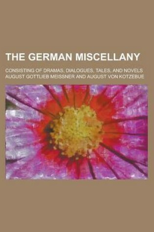 Cover of The German Miscellany; Consisting of Dramas, Dialogues, Tales, and Novels