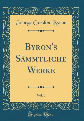 Book cover for Byron's Sämmtliche Werke, Vol. 3 (Classic Reprint)