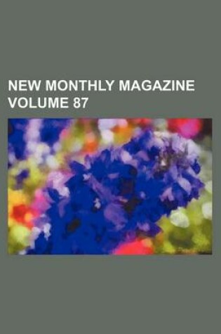 Cover of New Monthly Magazine Volume 87